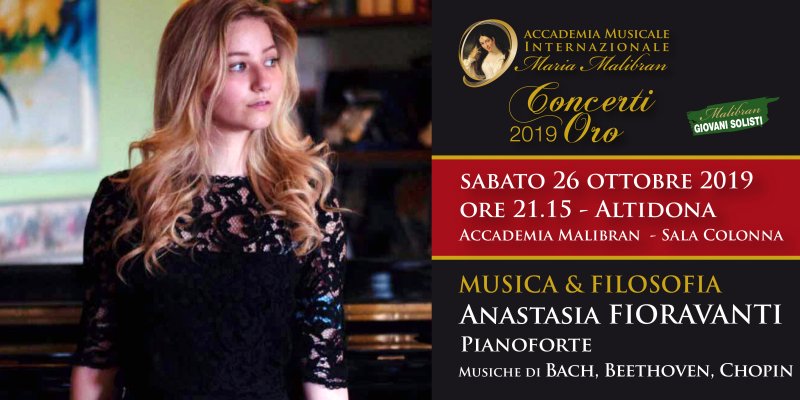 CONCERTI ORO - MALIBRAN CLASSICA - GIOVANI SOLISTI - MUSICA E FILOSOFIA ANASTASIA FIORAVANTI pianoforte
